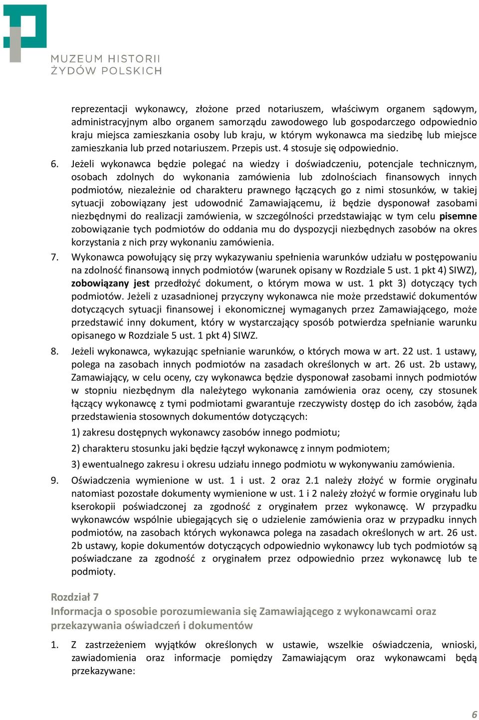 Jeżeli wykonawca będzie polegać na wiedzy i doświadczeniu, potencjale technicznym, osobach zdolnych do wykonania zamówienia lub zdolnościach finansowych innych podmiotów, niezależnie od charakteru