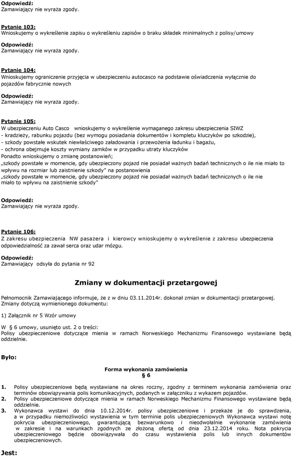 posiadania dokumentów i kompletu kluczyków po szkodzie), - szkody powstałe wskutek niewłaściwego załadowania i przewożenia ładunku i bagażu, - ochrona obejmuje koszty wymiany zamków w przypadku