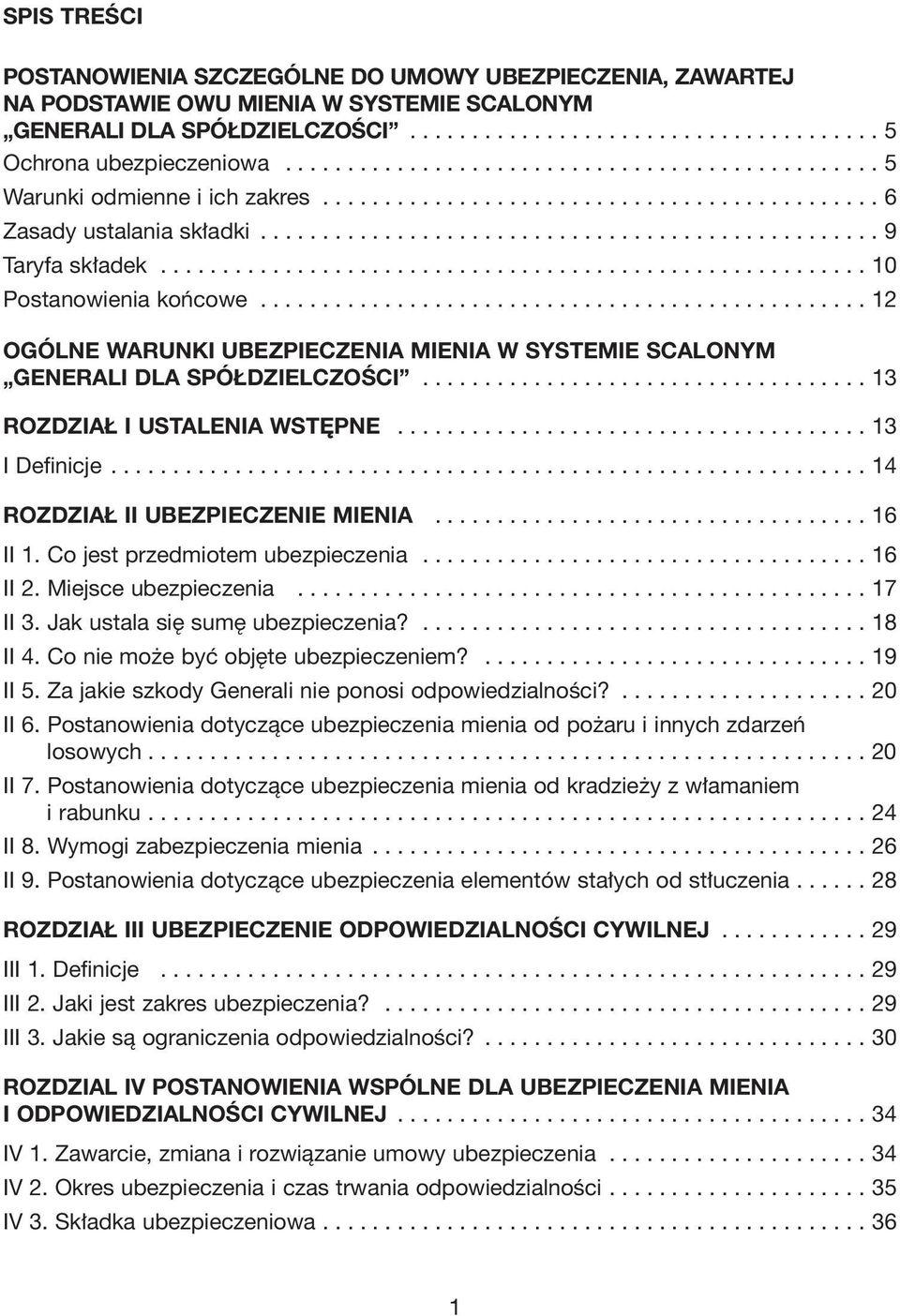 ........................................................ 10 Postanowienia koƒcowe................................................. 12 OGÓLNE WARUNKI UBEZPIECZENIA MIENIA W SYSTEMIE SCALONYM GENERALI DLA SPÓŁDZIELCZOŚCI.