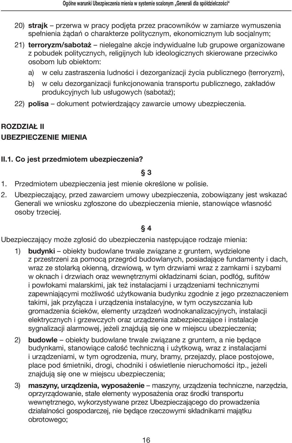 osobom lub obiektom: a) w celu zastraszenia ludnoêci i dezorganizacji ycia publicznego (terroryzm), b) w celu dezorganizacji funkcjonowania transportu publicznego, zak adów produkcyjnych lub us