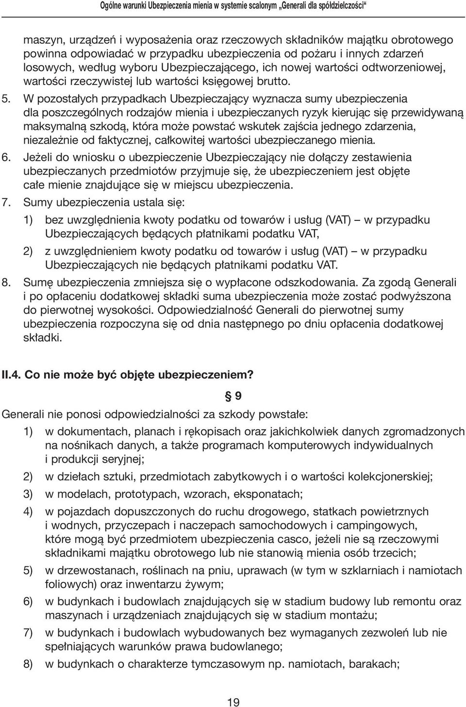 W pozosta ych przypadkach Ubezpieczajàcy wyznacza sumy ubezpieczenia dla poszczególnych rodzajów mienia i ubezpieczanych ryzyk kierujàc si przewidywanà maksymalnà szkodà, która mo e powstaç wskutek