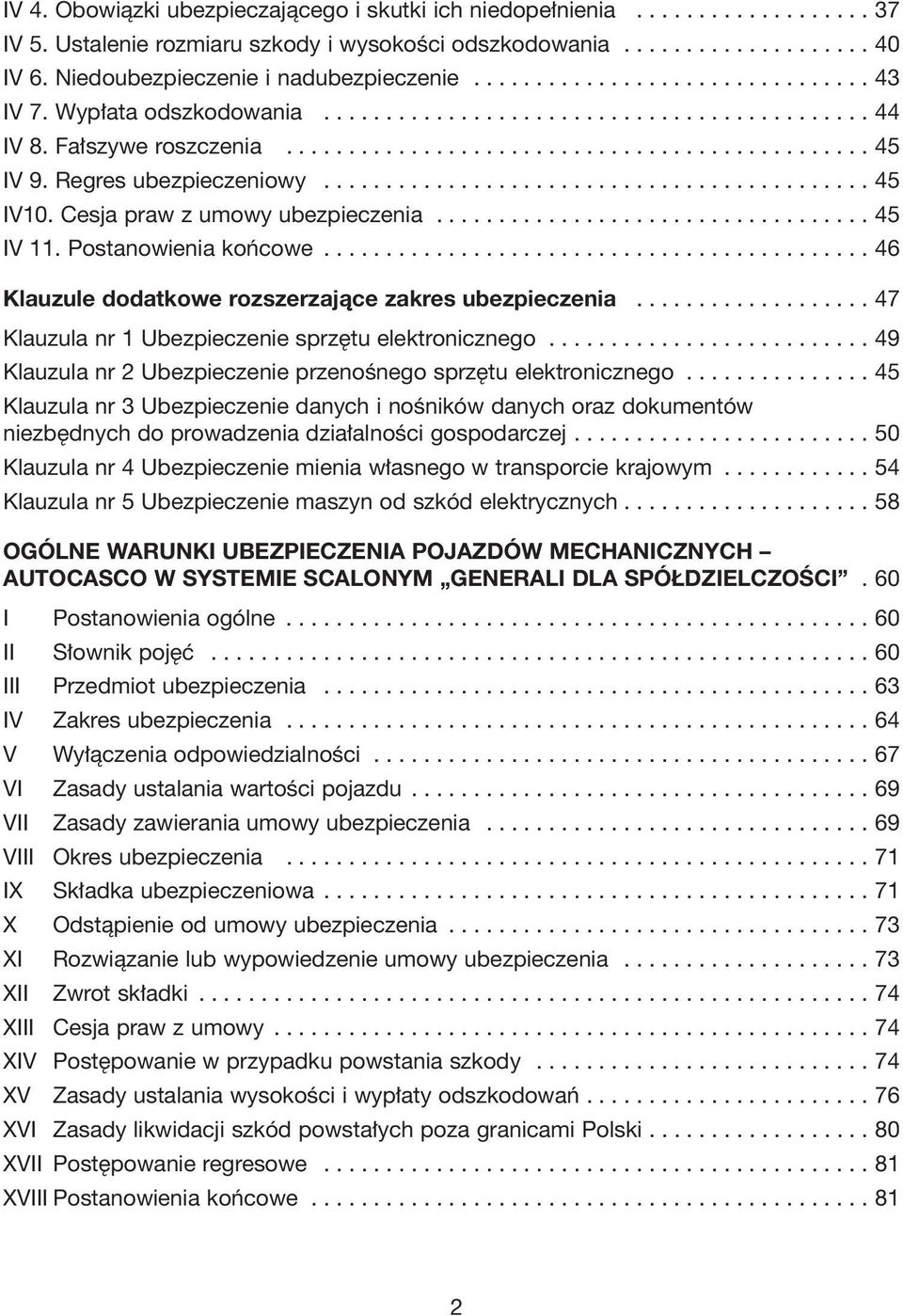 Regres ubezpieczeniowy............................................ 45 IV10. Cesja praw z umowy ubezpieczenia................................... 45 IV 11. Postanowienia koƒcowe.