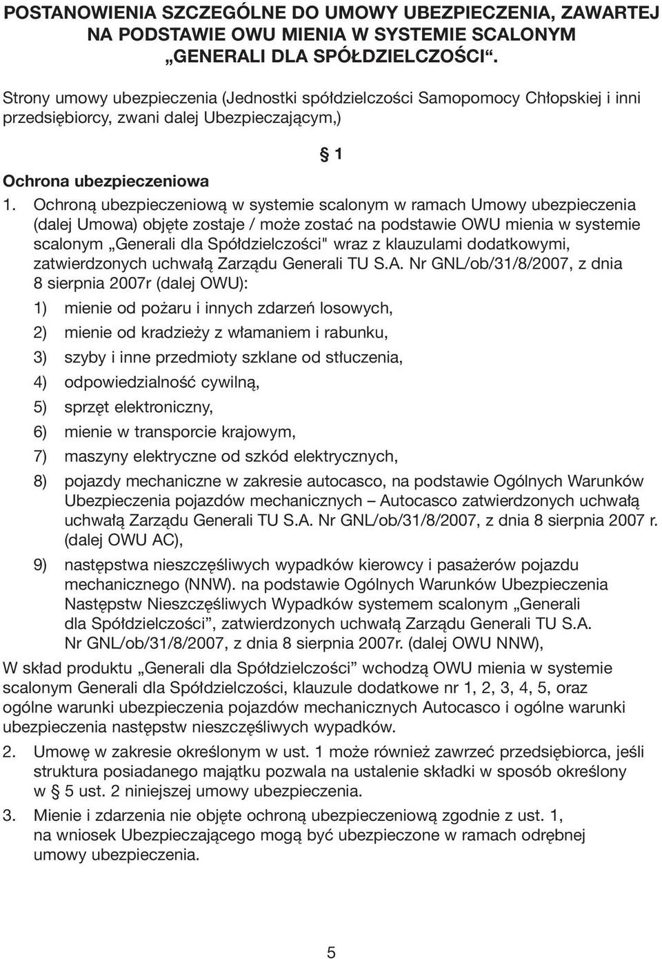 Ochronà ubezpieczeniowà w systemie scalonym w ramach Umowy ubezpieczenia (dalej Umowa) obj te zostaje / mo e zostaç na podstawie OWU mienia w systemie scalonym Generali dla Spó dzielczoêci" wraz z