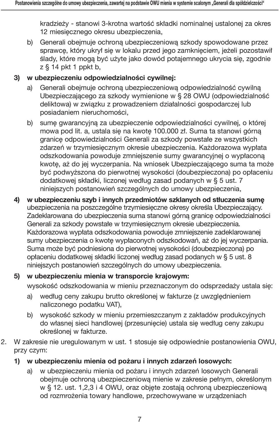 mogà byç u yte jako dowód potajemnego ukrycia si, zgodnie z 14 pkt 1 ppkt b, 3) w ubezpieczeniu odpowiedzialności cywilnej: a) Generali obejmuje ochronà ubezpieczeniowà odpowiedzialnoêç cywilnà