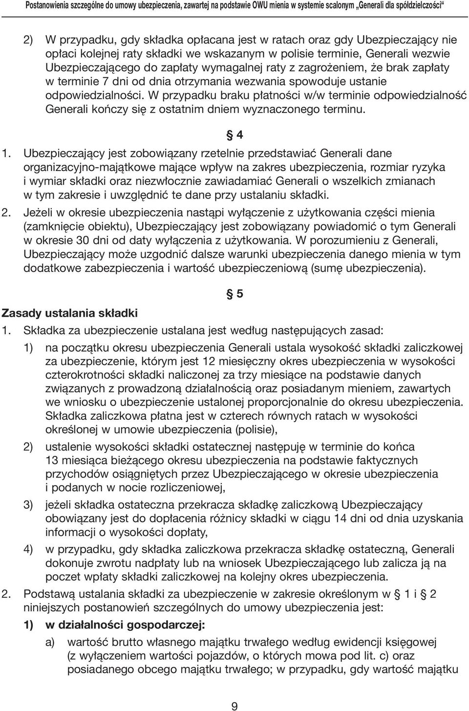 otrzymania wezwania spowoduje ustanie odpowiedzialnoêci. W przypadku braku p atnoêci w/w terminie odpowiedzialnoêç Generali koƒczy si z ostatnim dniem wyznaczonego terminu. 4 1.