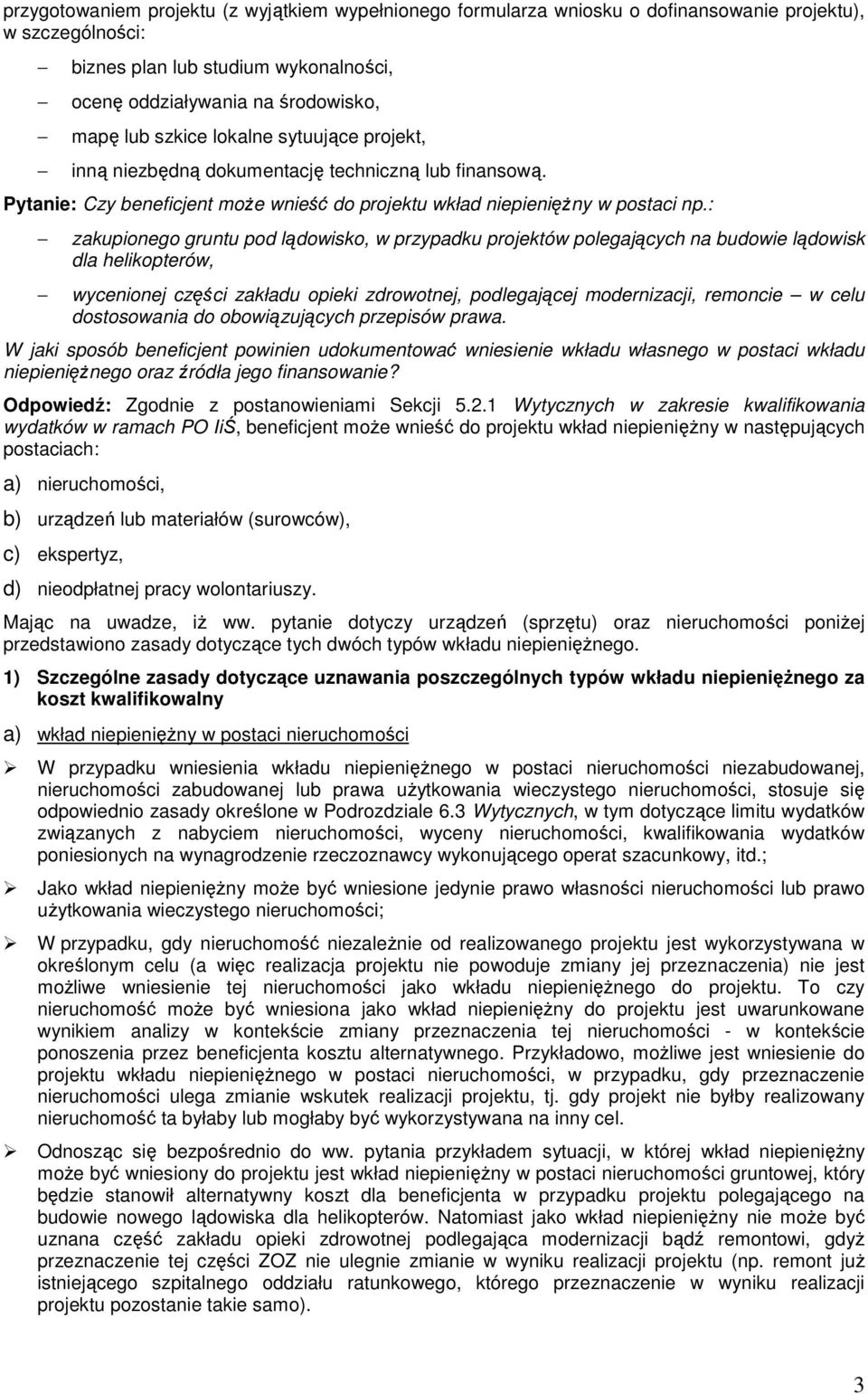 : zakupionego gruntu pod lądowisko, w przypadku projektów polegających na budowie lądowisk dla helikopterów, wycenionej części zakładu opieki zdrowotnej, podlegającej modernizacji, remoncie w celu