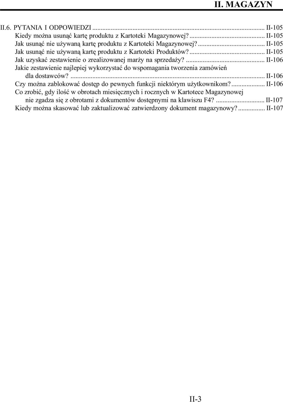 ... II-106 Jakie zestawienie najlepiej wykorzystaæ do wspomagania tworzenia zamówieñ dla dostawców?... II-106 Czy mo na zablokowaæ dostêp do pewnych funkcji niektórym u ytkownikom?