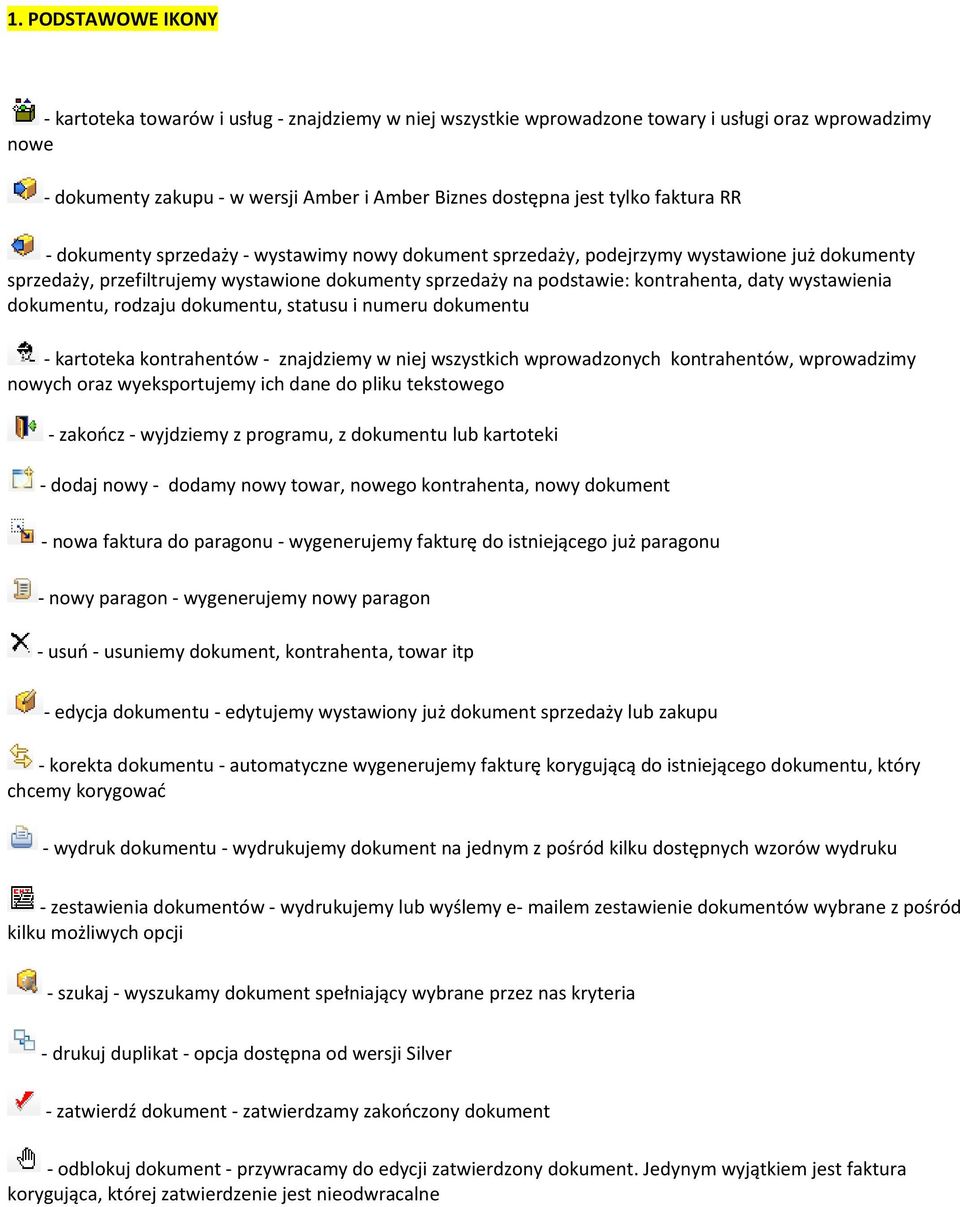 wystawienia dokumentu, rodzaju dokumentu, statusu i numeru dokumentu - kartoteka kontrahentów - znajdziemy w niej wszystkich wprowadzonych kontrahentów, wprowadzimy nowych oraz wyeksportujemy ich