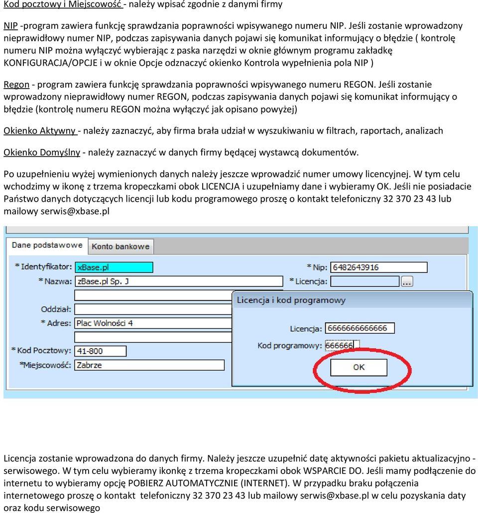 głównym programu zakładkę KONFIGURACJA/OPCJE i w oknie Opcje odznaczyć okienko Kontrola wypełnienia pola NIP ) Regon - program zawiera funkcję sprawdzania poprawności wpisywanego numeru REGON.