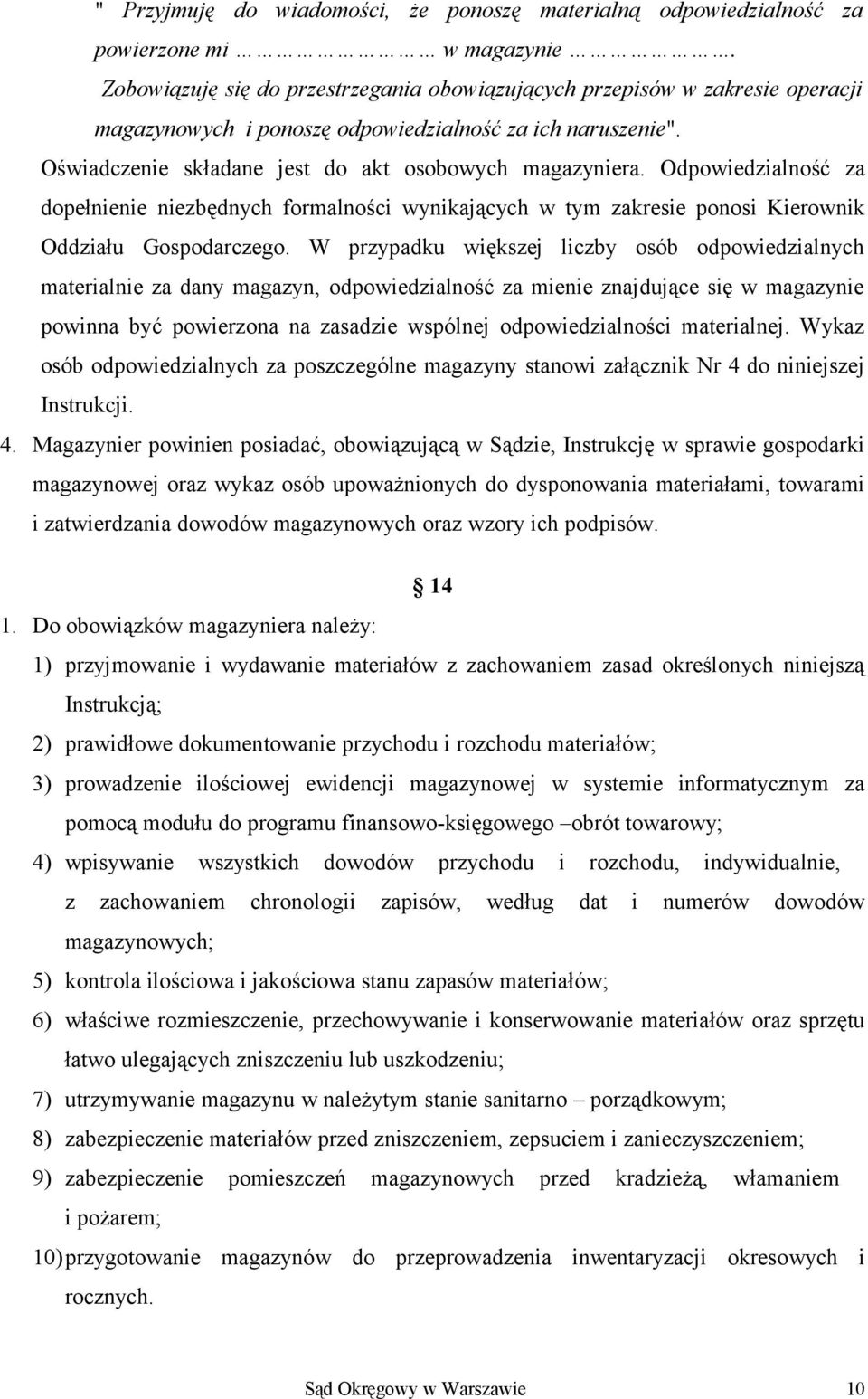 Odpowiedzialność za dopełnienie niezbędnych formalności wynikających w tym zakresie ponosi Kierownik Oddziału Gospodarczego.