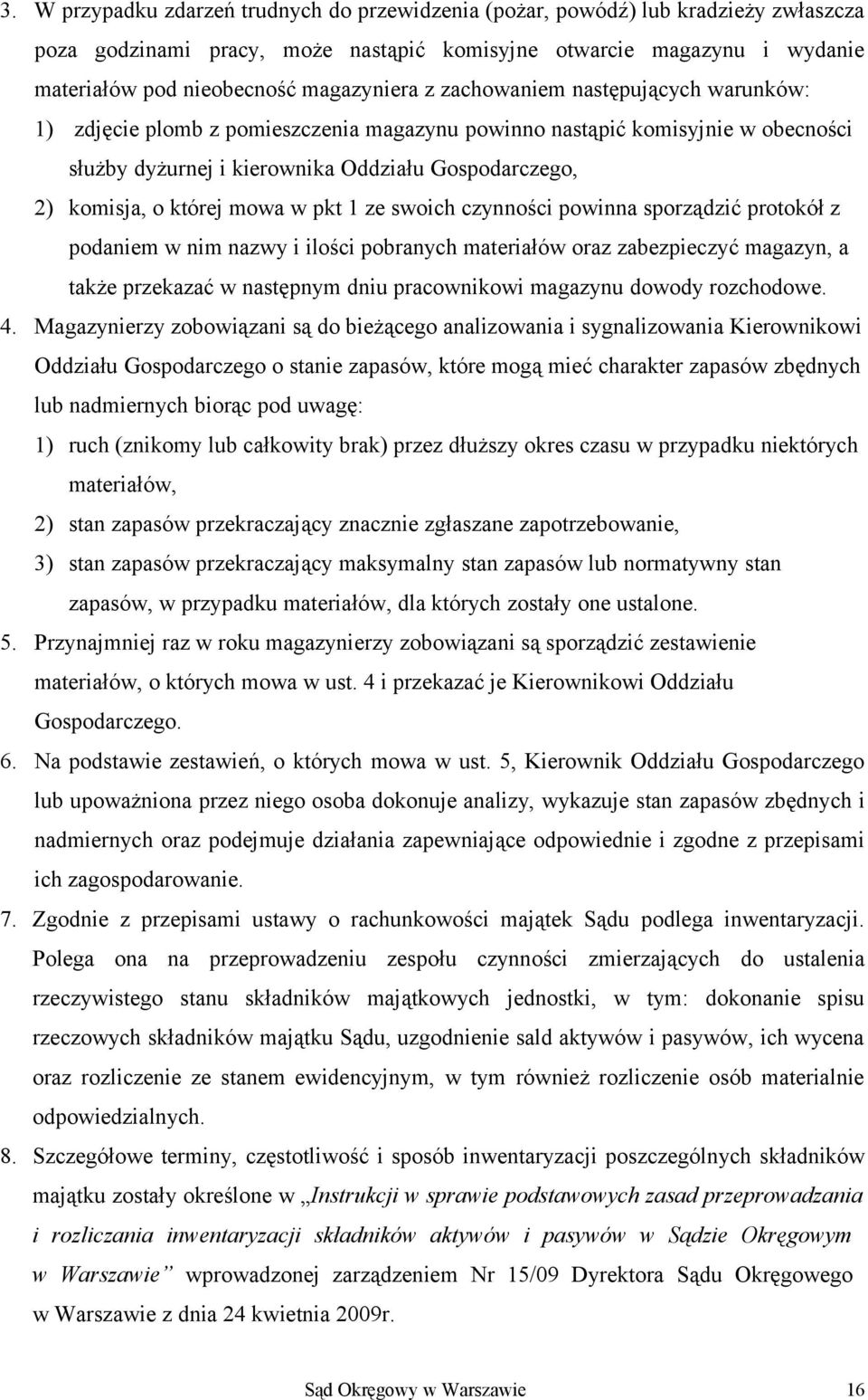 której mowa w pkt 1 ze swoich czynności powinna sporządzić protokół z podaniem w nim nazwy i ilości pobranych materiałów oraz zabezpieczyć magazyn, a także przekazać w następnym dniu pracownikowi