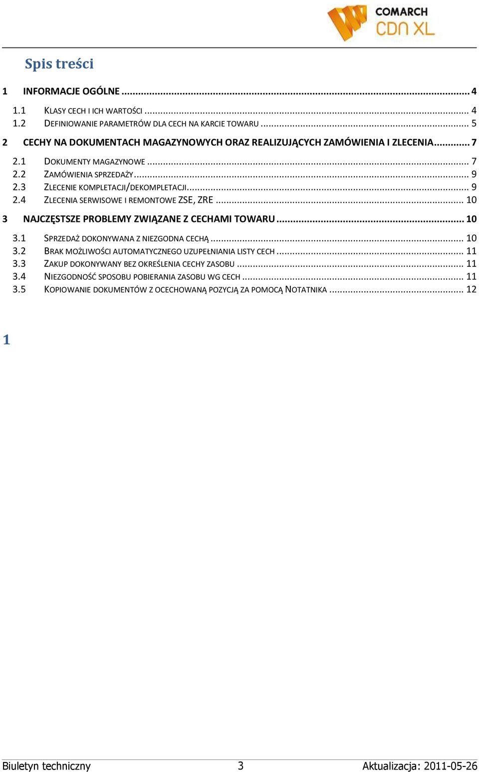 .. 9 2.4 ZLECENIA SERWISOWE I REMONTOWE ZSE, ZRE... 10 3 NAJCZĘSTSZE PROBLEMY ZWIĄZANE Z CECHAMI TOWARU... 10 3.1 SPRZEDAŻ DOKONYWANA Z NIEZGODNA CECHĄ... 10 3.2 BRAK MOŻLIWOŚCI AUTOMATYCZNEGO UZUPEŁNIANIA LISTY CECH.