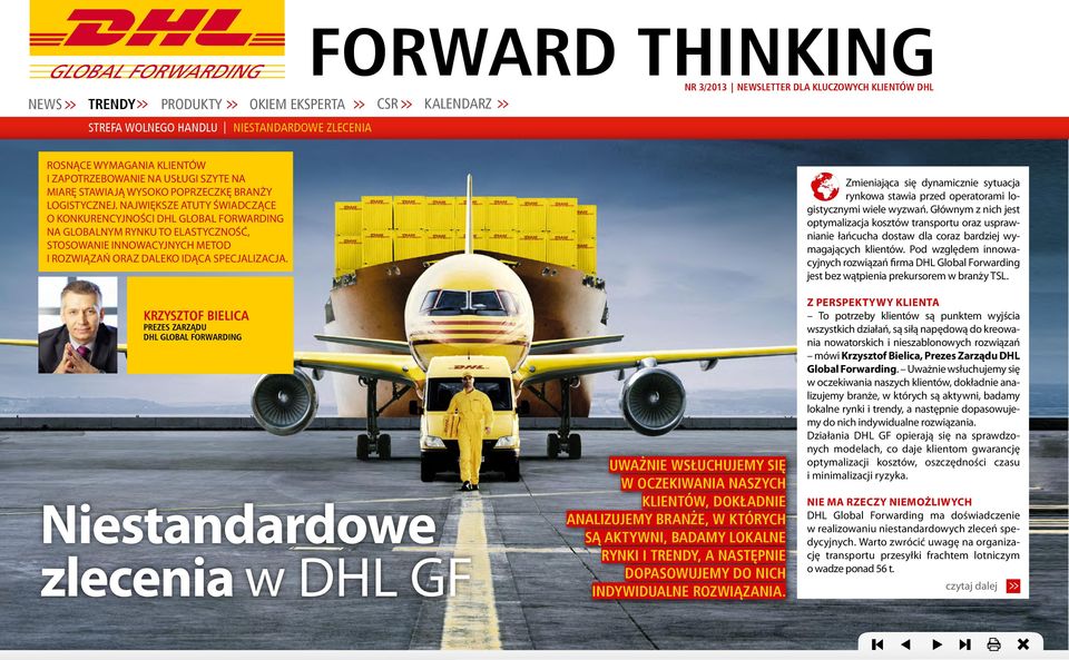 KRZYSZTOF BIELICA PREZES ZARZĄDU DHL GLOBAL FORWARDING Niestandardowe zlecenia w DHL GF UWAŻNIE WSŁUCHUJEMY SIĘ W OCZEKIWANIA NASZYCH KLIENTÓW, DOKŁADNIE ANALIZUJEMY BRANŻE, W KTÓRYCH SĄ AKTYWNI,