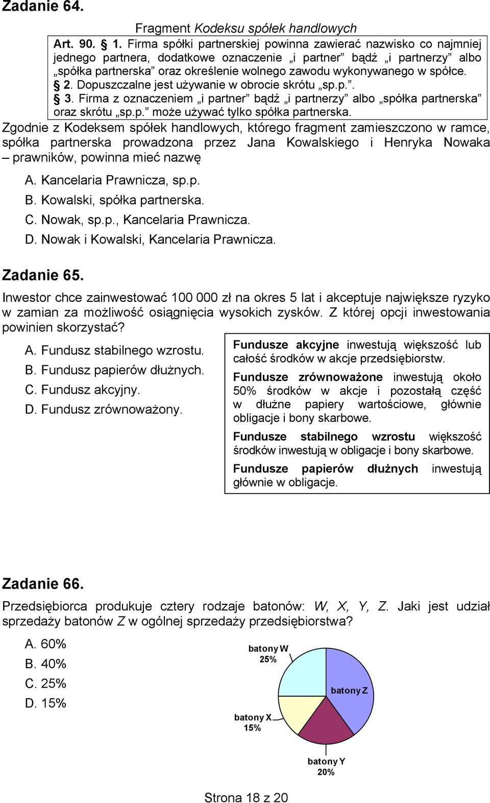 spółce. 2. Dopuszczalne jest używanie w obrocie skrótu sp.p.. 3. Firma z oznaczeniem i partner bądź i partnerzy albo spółka partnerska oraz skrótu sp.p. może używać tylko spółka partnerska.