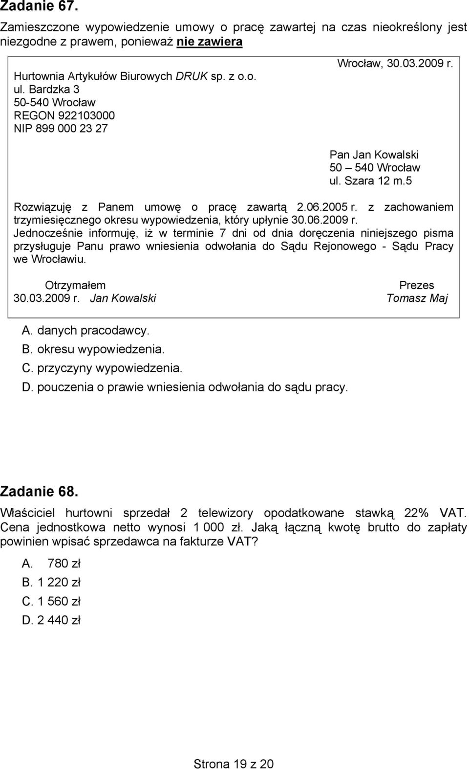 z zachowaniem trzymiesięcznego okresu wypowiedzenia, który upłynie 30.06.2009 r.