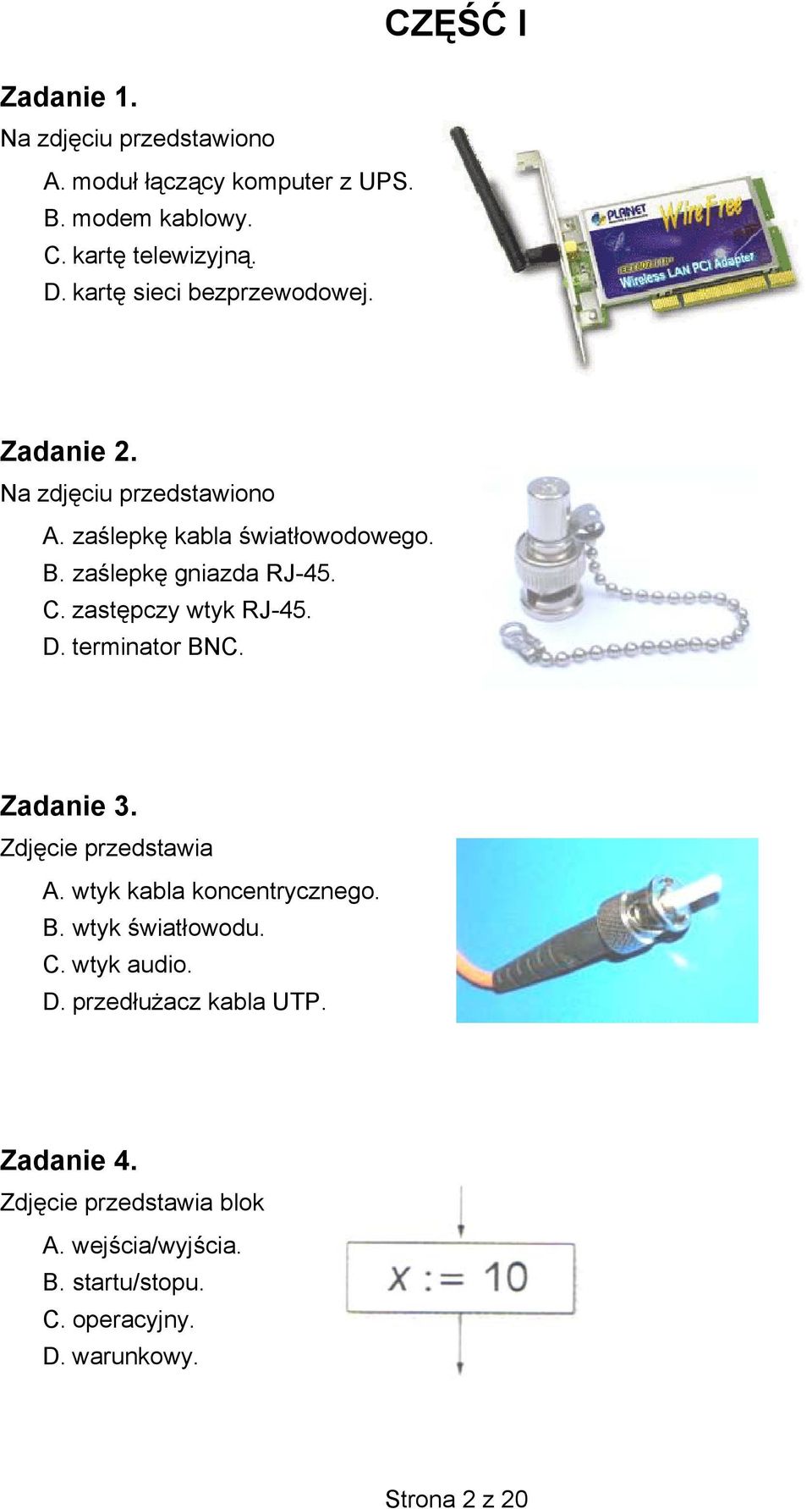 C. zastępczy wtyk RJ-45. D. terminator BNC. Zadanie 3. Zdjęcie przedstawia A. wtyk kabla koncentrycznego. B. wtyk światłowodu. C.