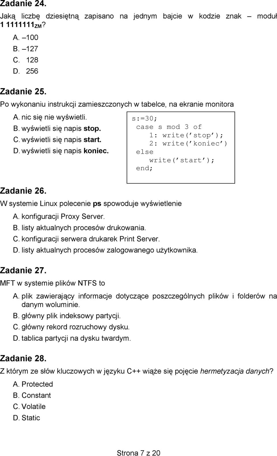 s:=30; case s mod 3 of 1: write( stop ); 2: write( koniec ) else write( start ); end; Zadanie 26. W systemie Linux polecenie ps spowoduje wyświetlenie A. konfiguracji Proxy Server. B.