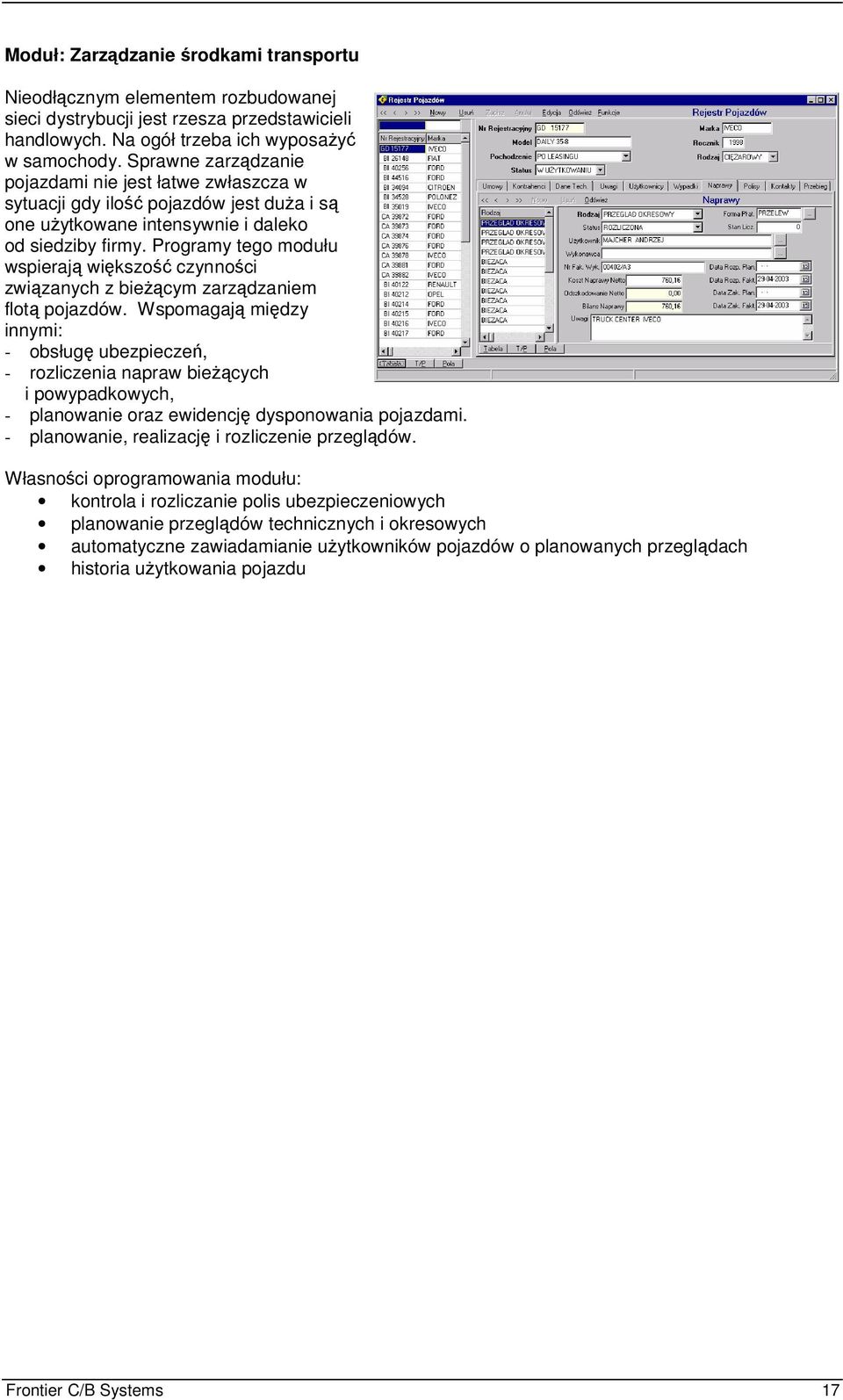 Programy tego modułu wspieraj wikszo czynnoci zwizanych z biecym zarzdzaniem flot pojazdów.