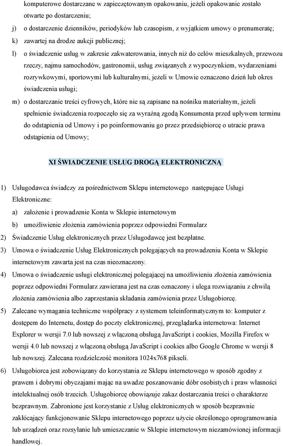 wypoczynkiem, wydarzeniami rozrywkowymi, sportowymi lub kulturalnymi, jeżeli w Umowie oznaczono dzień lub okres świadczenia usługi; m) o dostarczanie treści cyfrowych, które nie są zapisane na