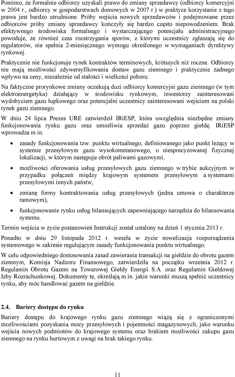 Brak efektywnego środowiska formalnego i wystarczającego potencjału administracyjnego powoduje, że również czas rozstrzygania sporów, z którymi uczestnicy zgłaszają się do regulatorów, nie spełnia