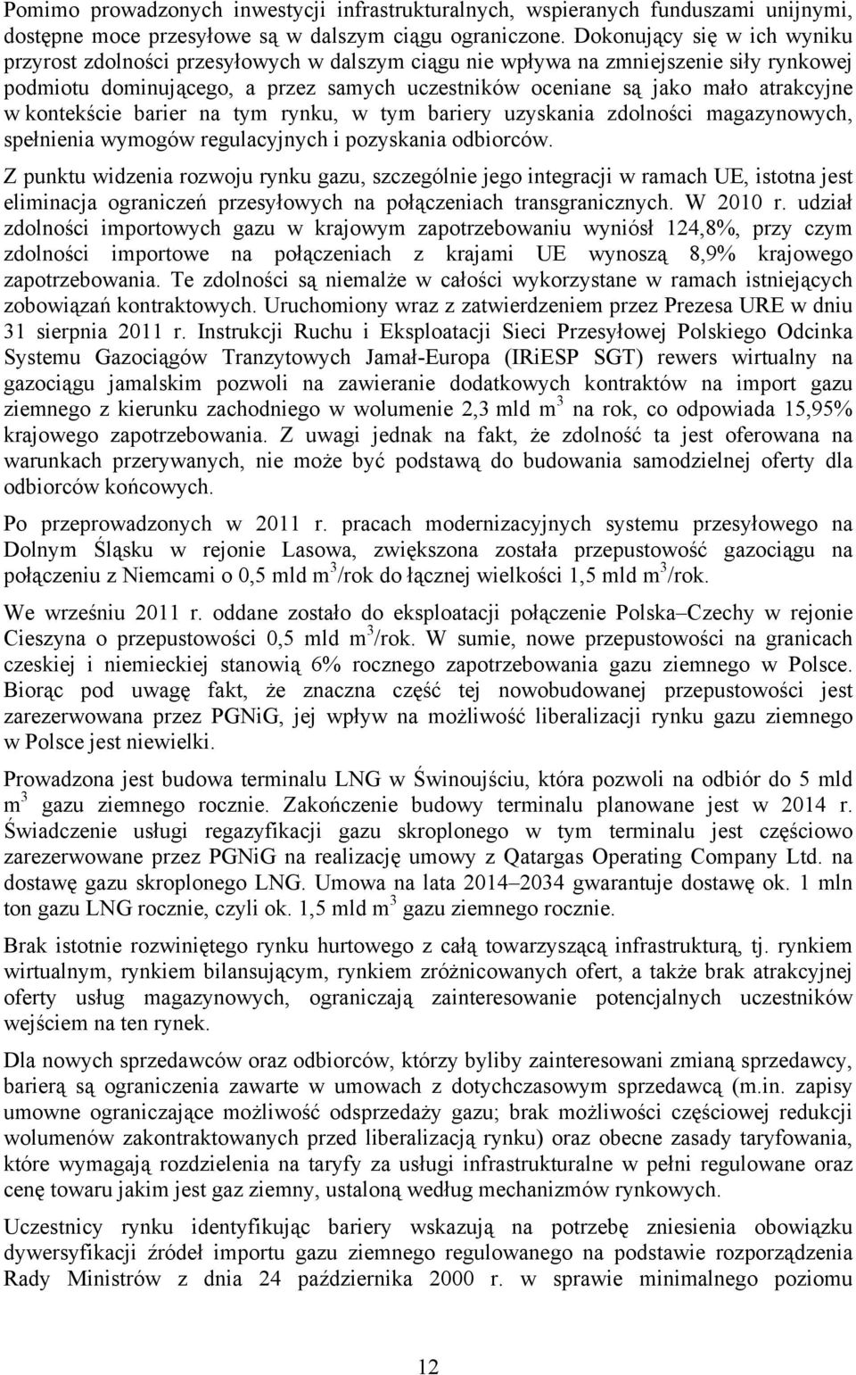 w kontekście barier na tym rynku, w tym bariery uzyskania zdolności magazynowych, spełnienia wymogów regulacyjnych i pozyskania odbiorców.