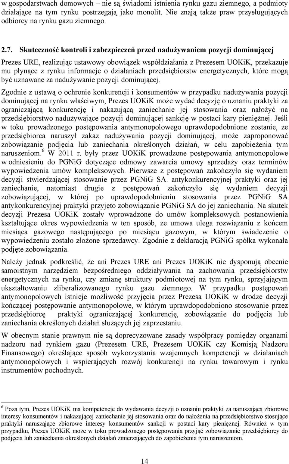 Skuteczność kontroli i zabezpieczeń przed nadużywaniem pozycji dominującej Prezes URE, realizując ustawowy obowiązek współdziałania z Prezesem UOKiK, przekazuje mu płynące z rynku informacje o