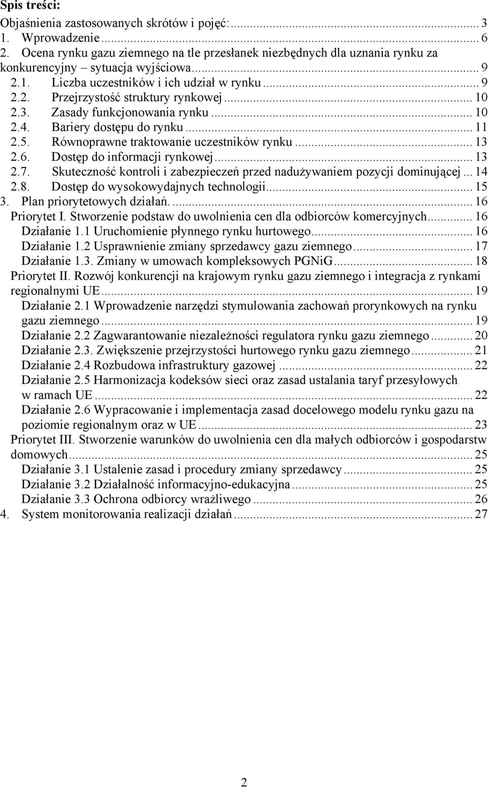 Równoprawne traktowanie uczestników rynku... 13 2.6. Dostęp do informacji rynkowej... 13 2.7. Skuteczność kontroli i zabezpieczeń przed nadużywaniem pozycji dominującej... 14 2.8.