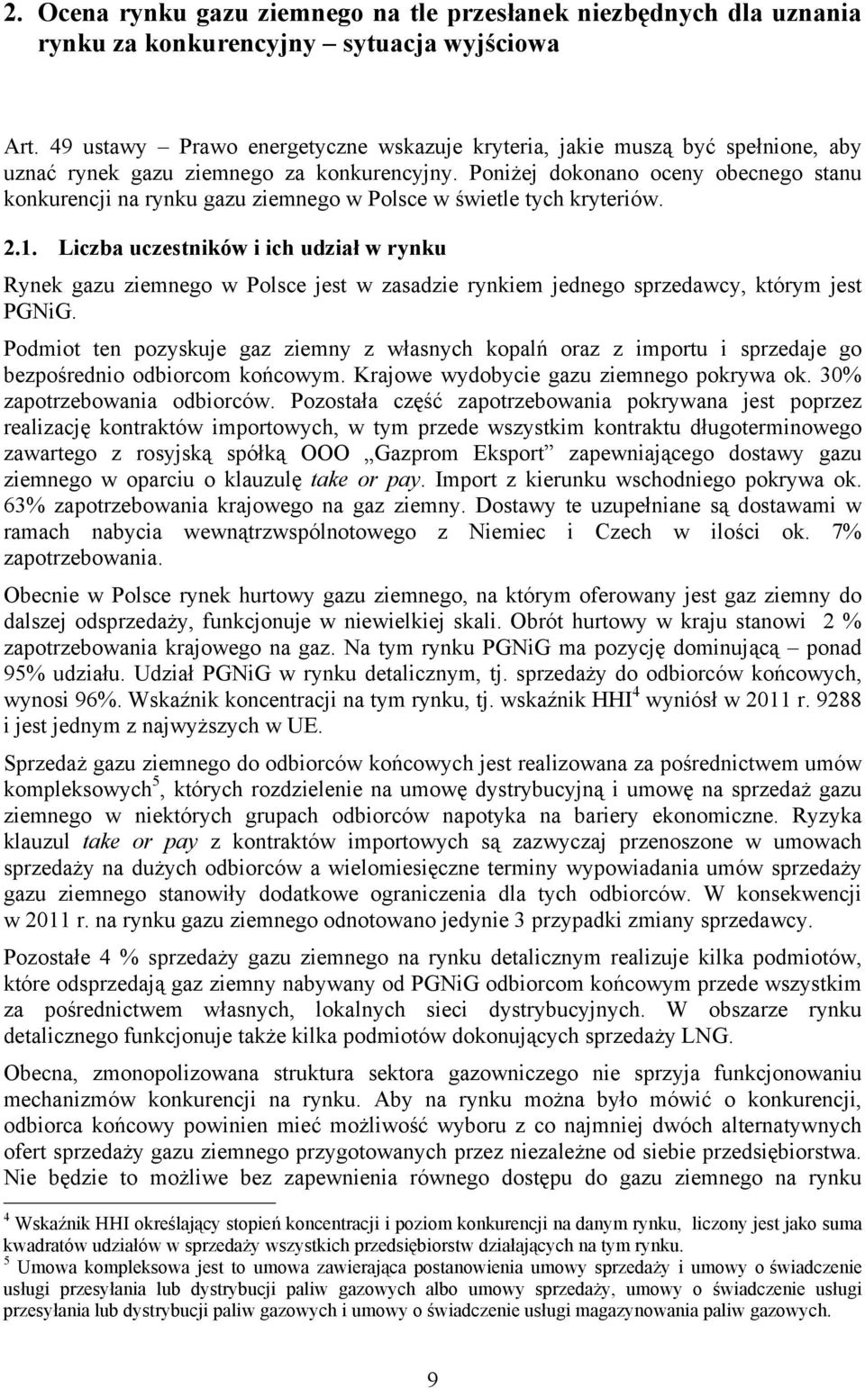 Poniżej dokonano oceny obecnego stanu konkurencji na rynku gazu ziemnego w Polsce w świetle tych kryteriów. 2.1.