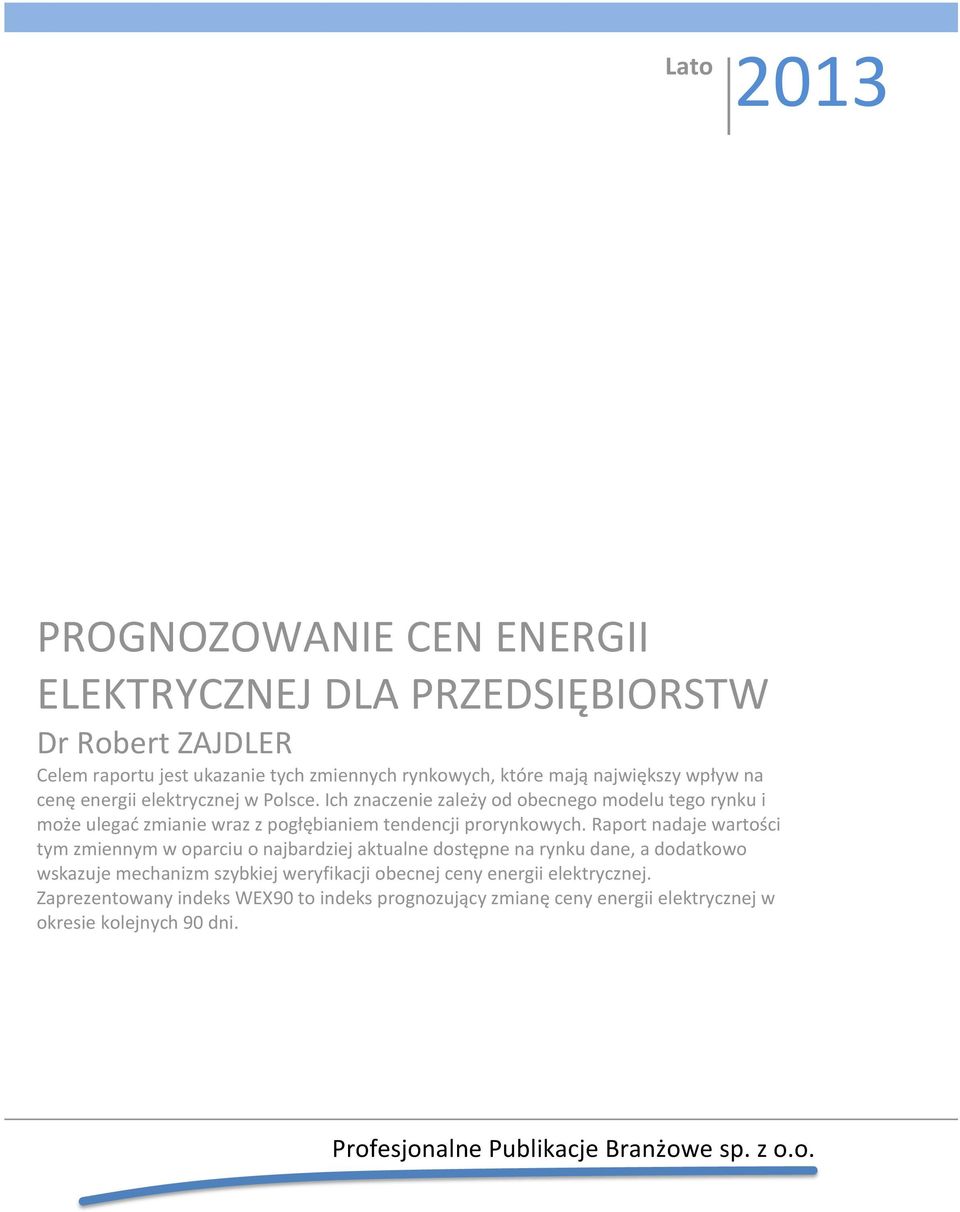 Raport nadaje wartości tym zmiennym w oparciu o najbardziej aktualne dostępne na rynku dane, a dodatkowo wskazuje mechanizm szybkiej weryfikacji obecnej ceny energii