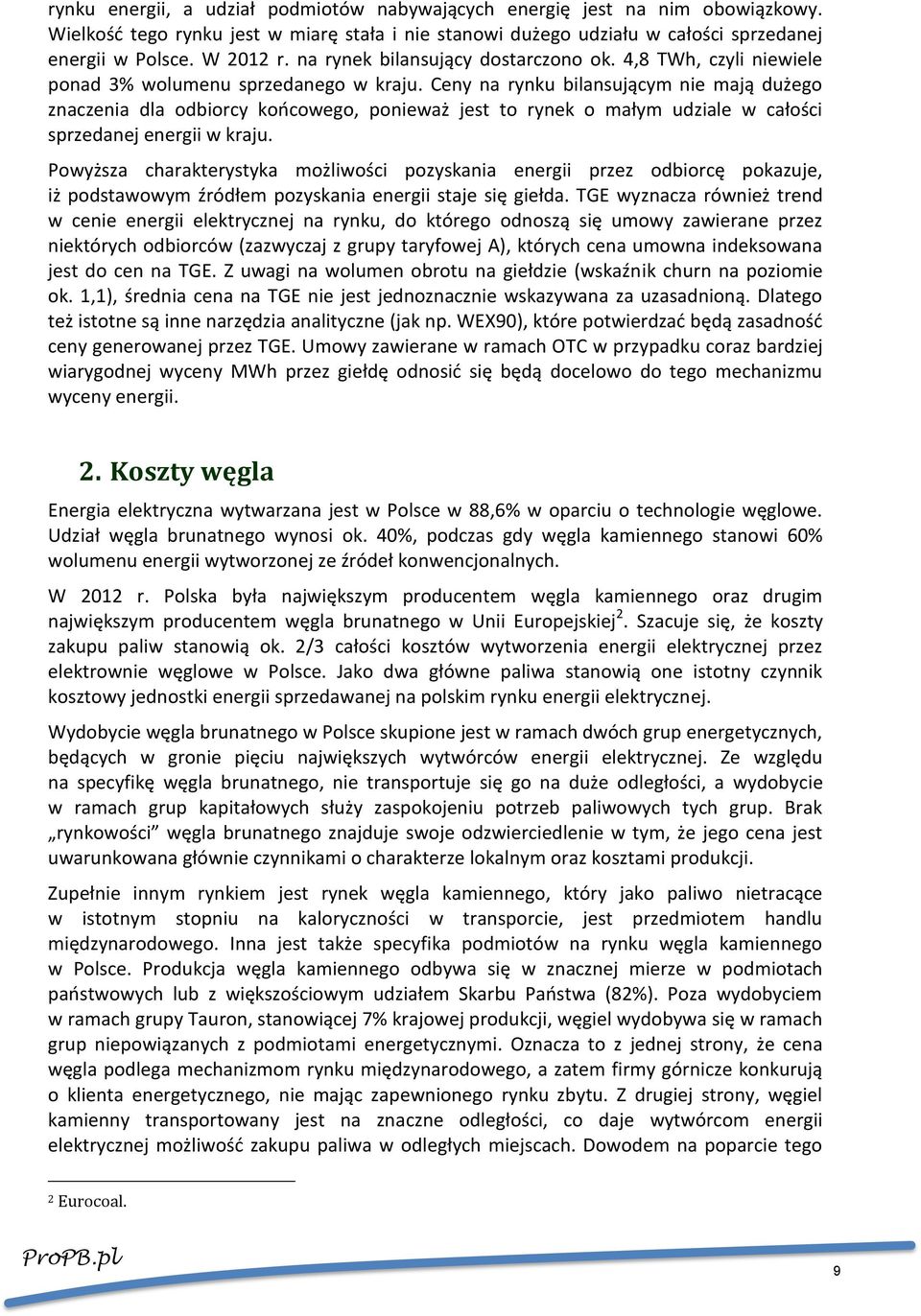 Ceny na rynku bilansującym nie mają dużego znaczenia dla odbiorcy końcowego, ponieważ jest to rynek o małym udziale w całości sprzedanej energii w kraju.