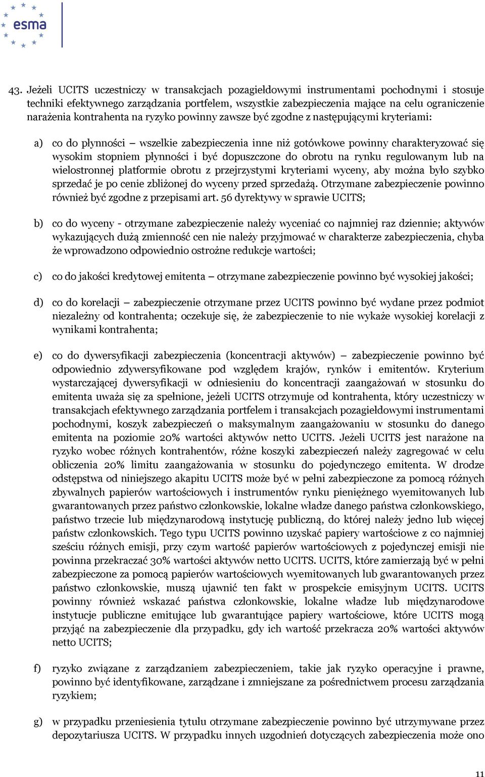 płynności i być dopuszczone do obrotu na rynku regulowanym lub na wielostronnej platformie obrotu z przejrzystymi kryteriami wyceny, aby można było szybko sprzedać je po cenie zbliżonej do wyceny