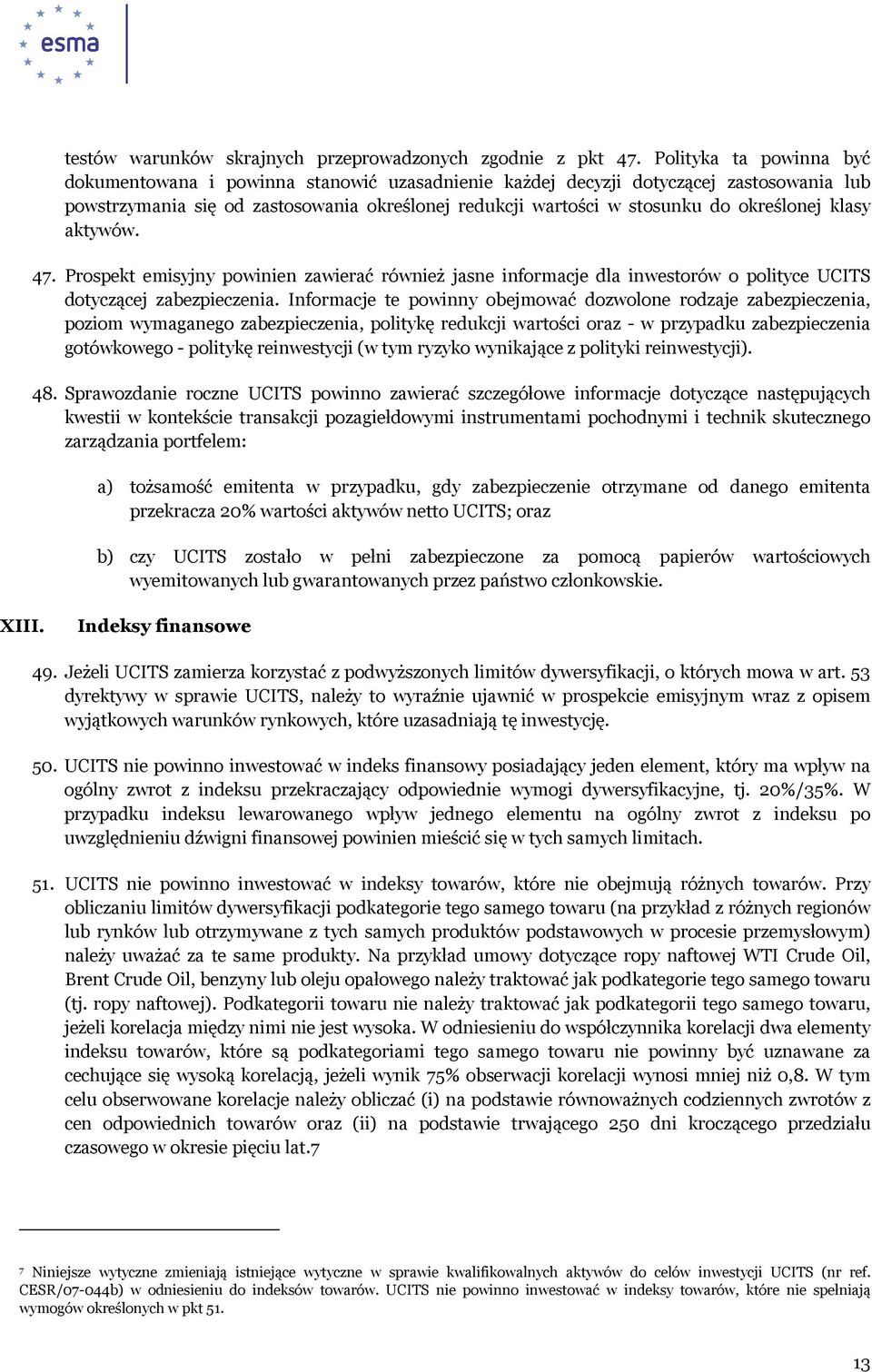 określonej klasy aktywów. 47. Prospekt emisyjny powinien zawierać również jasne informacje dla inwestorów o polityce UCITS dotyczącej zabezpieczenia.