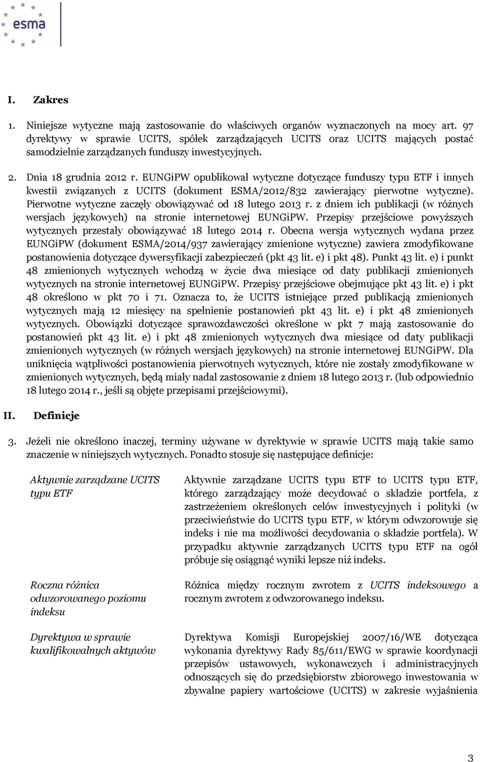 EUNGiPW opublikował wytyczne dotyczące funduszy typu ETF i innych kwestii związanych z UCITS (dokument ESMA/2012/832 zawierający pierwotne wytyczne).