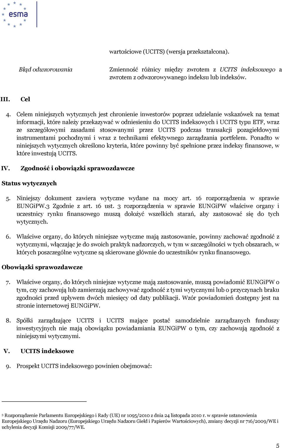 szczegółowymi zasadami stosowanymi przez UCITS podczas transakcji pozagiełdowymi instrumentami pochodnymi i wraz z technikami efektywnego zarządzania portfelem.