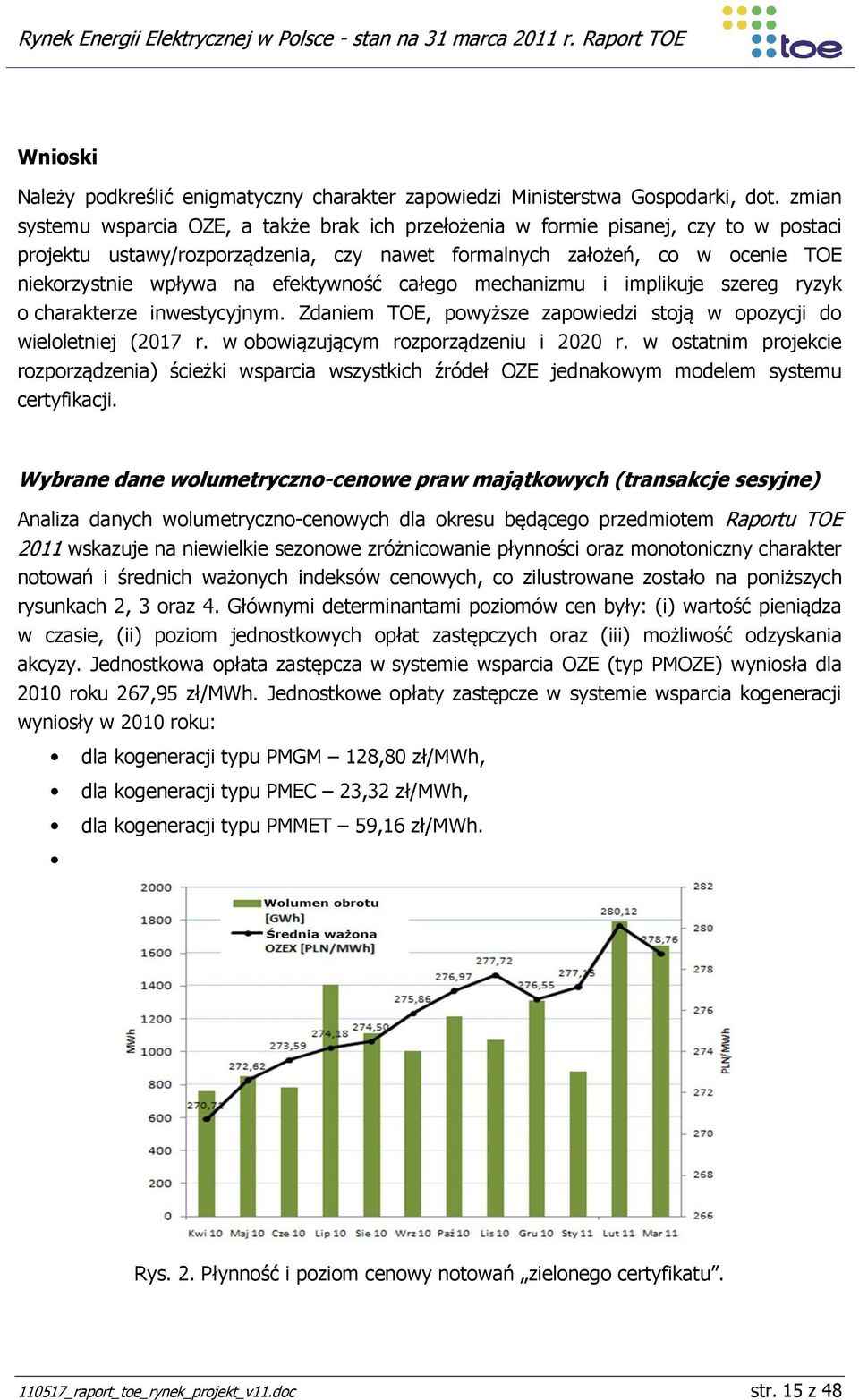 efektywność całego mechanizmu i implikuje szereg ryzyk o charakterze inwestycyjnym. Zdaniem TOE, powyższe zapowiedzi stoją w opozycji do wieloletniej (2017 r. w obowiązującym rozporządzeniu i 2020 r.