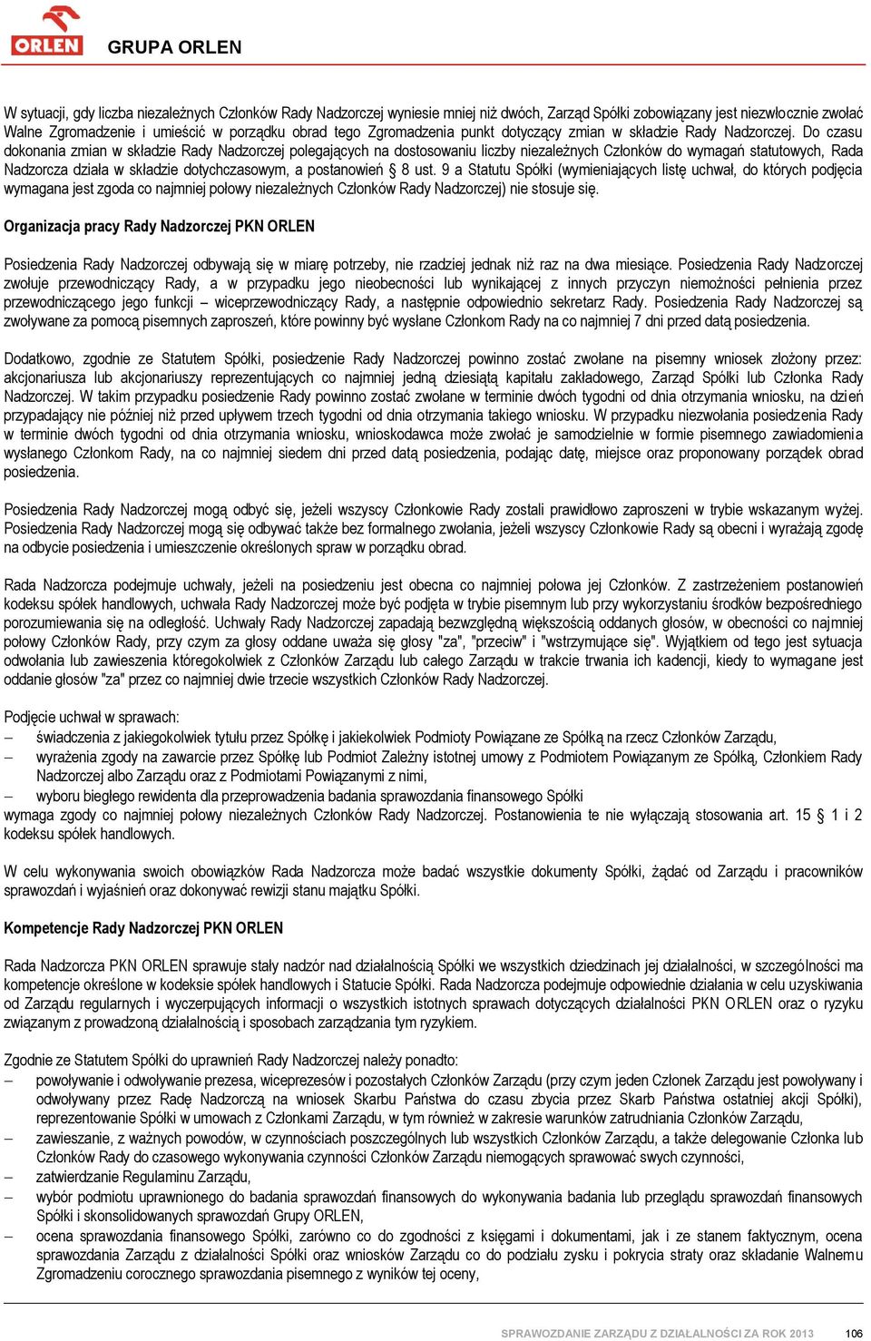 Do czasu dokonania zmian w składzie Rady Nadzorczej polegających na dostosowaniu liczby niezależnych Członków do wymagań statutowych, Rada Nadzorcza działa w składzie dotychczasowym, a postanowień 8