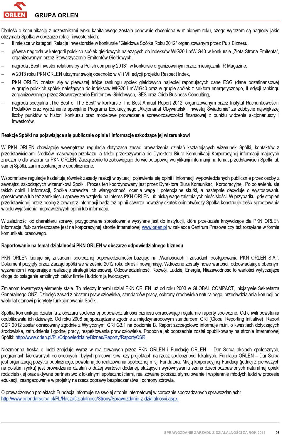 konkursie Złota Strona Emitenta, organizowanym przez Stowarzyszenie Emitentów Giełdowych, nagroda Best investor relations by a Polish company 2013, w konkursie organizowanym przez miesięcznik IR