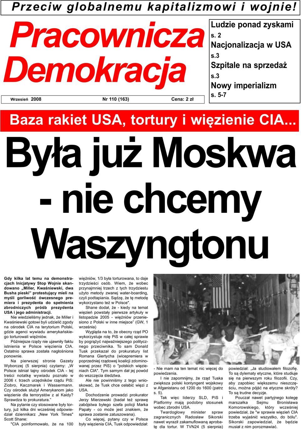 .. Była już Moskwa - nie chcemy Waszyngtonu Gdy kilka lat temu na demonstracjach Inicjatywy Stop Wojnie skandowano Miller, Kwaśniewski, dwa Busha pieski protestujący mieli na myśli gorliwość