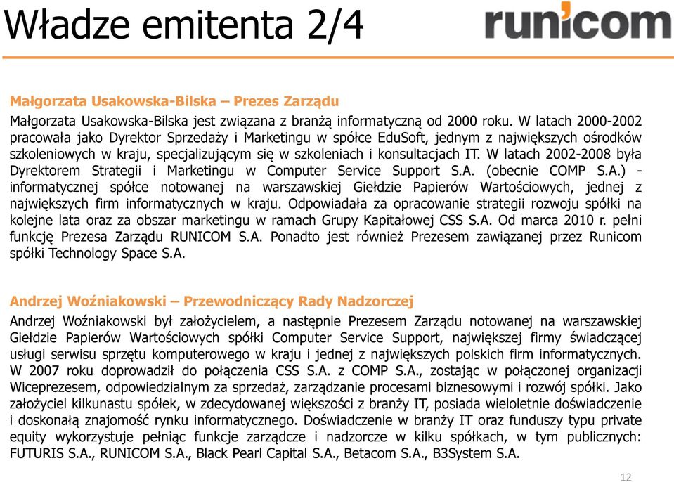 W latach 2002-2008 była Dyrektorem Strategii i Marketingu w Computer Service Support S.A.