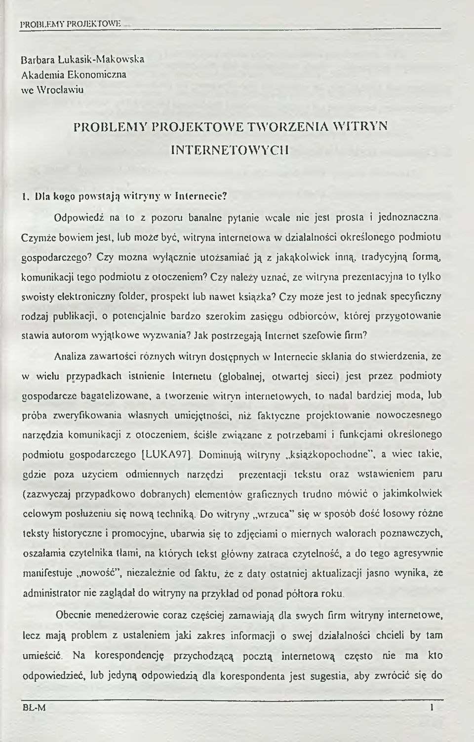 O dpowiedź na to z pozoru banalne pytanie wcale nic jest prosta i jednoznaczna Czymże bowiem jest, lub m oże być, witryna internetow a w działalności określonego podm iotu gospodarczego?