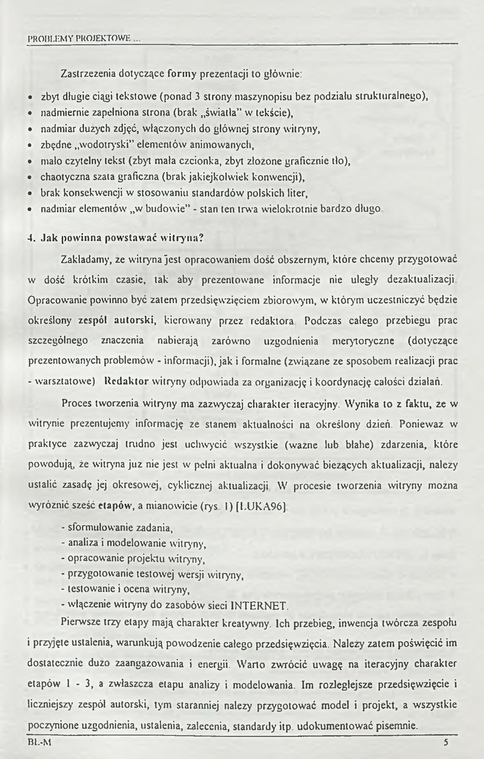 chaotyczna szata graficzna (brak jakiejkolwiek konwencji), brak konsekwencji w stosowaniu standardów polskich liter, nadmiar elementów w budow ie - stan ten trwa wielokrotnie bardzo długo 4.