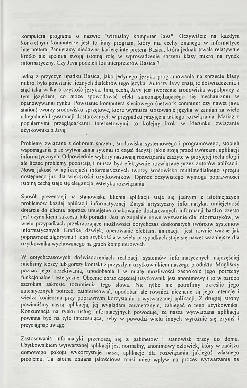 Czy Java podzieli los interpreterów Basica? Jedną z przyczyn upadku Basica, jako jedynego języka program ow ania na sprzęcie klasy mikro, było powstanie licznych dialektów tego języka.