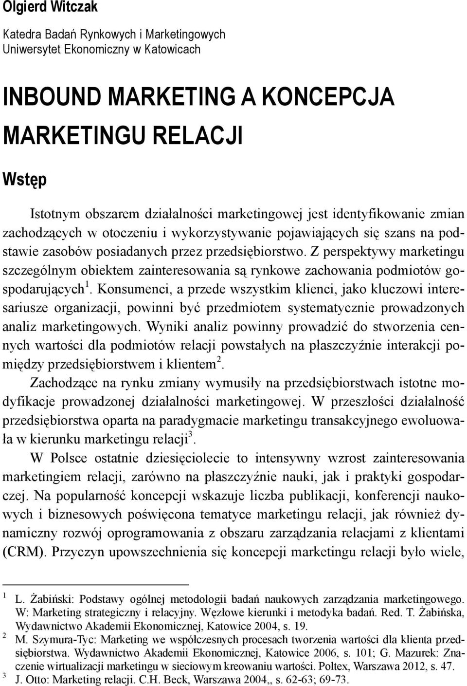 Z perspektywy marketingu szczególnym obiektem zainteresowania są rynkowe zachowania podmiotów gospodarujących 1.