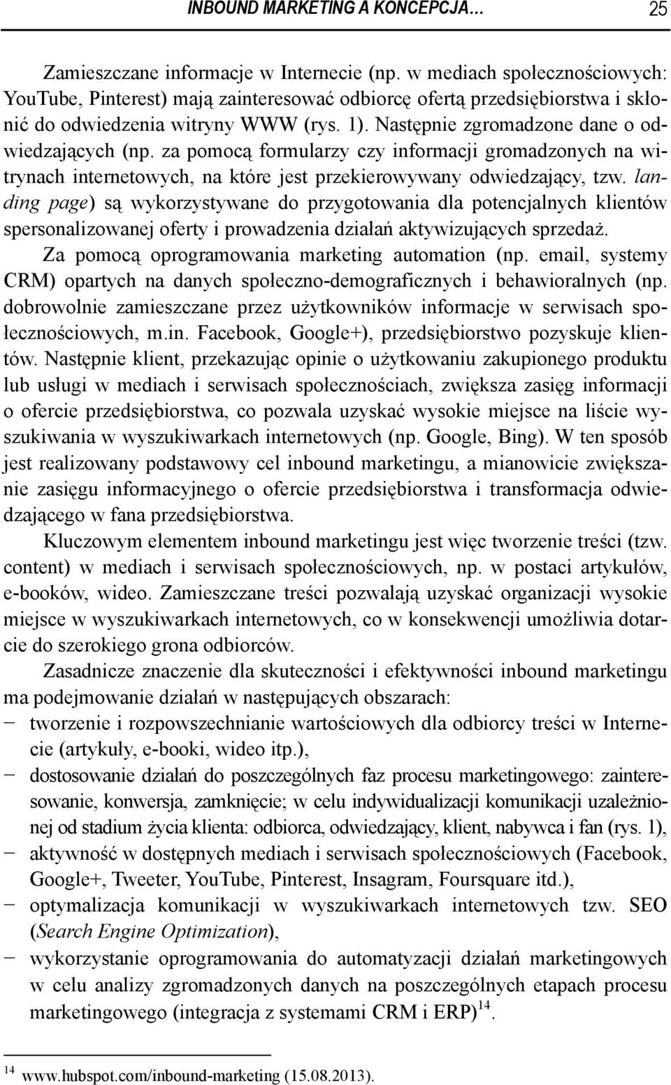 za pomocą formularzy czy informacji gromadzonych na witrynach internetowych, na które jest przekierowywany odwiedzający, tzw.