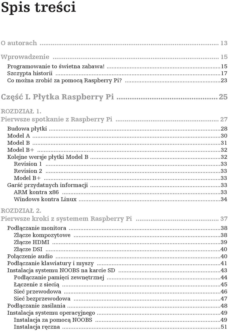 ..33 Gar przydatnych informacji...33 ARM kontra x86...33 Windows kontra Linux...34 ROZDZIA 2. Pierwsze kroki z systemem Raspberry Pi... 37 Pod czanie monitora...38 Z cze kompozytowe...38 Z cze HDMI.