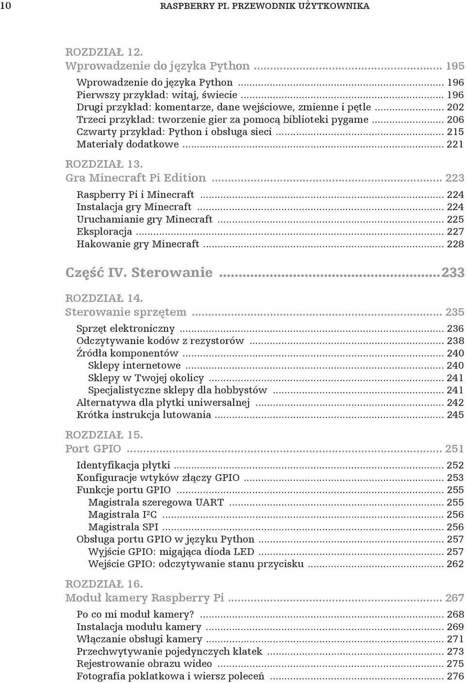 .. 215 Materia y dodatkowe... 221 ROZDZIA 13. Gra Minecraft Pi Edition... 223 Raspberry Pi i Minecraft... 224 Instalacja gry Minecraft... 224 Uruchamianie gry Minecraft... 225 Eksploracja.