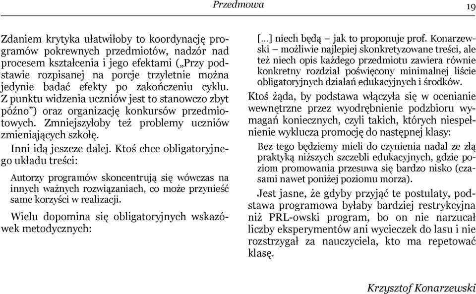 Inni idą jeszcze dalej. Ktoś chce obligatoryjnego układu treści: Autorzy programów skoncentrują się wówczas na innych ważnych rozwiązaniach, co może przynieść same korzyści w realizacji.