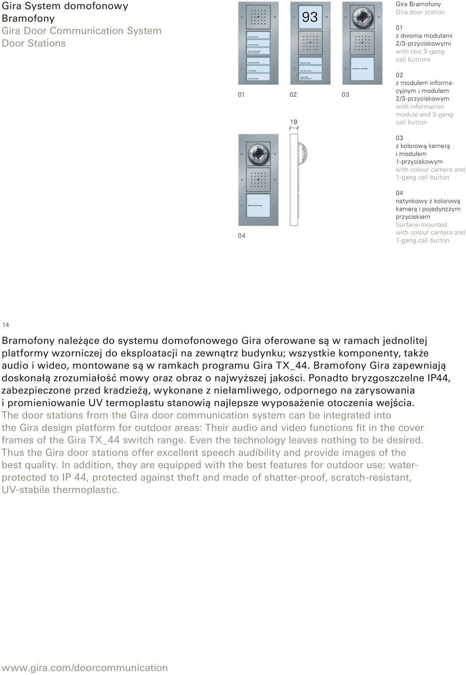 kolorową kamerą i pojedynczym przyciskiem Surface-mounted with colour camera and 1-gang call button 14 Bramofony należące do systemu domofonowego Gira oferowane są w ramach jednolitej platformy