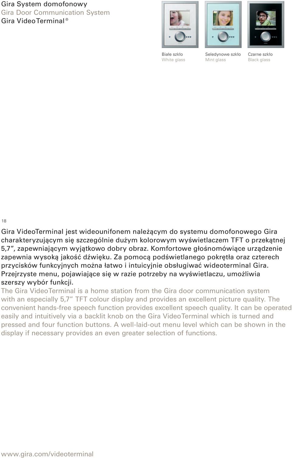 Komfortowe głośnomówiące urządzenie zapewnia wysoką jakość dźwięku. Za pomocą podświetlanego pokrętła oraz czterech przycisków funkcyjnych można łatwo i intuicyjnie obsługiwać wideoterminal Gira.