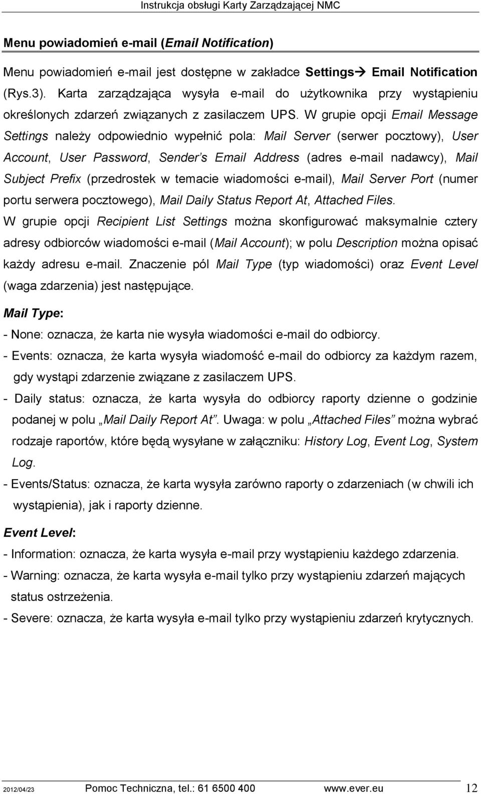 W grupie opcji Email Message Settings należy odpowiednio wypełnić pola: Mail Server (serwer pocztowy), User Account, User Password, Sender s Email Address (adres e-mail nadawcy), Mail Subject Prefix